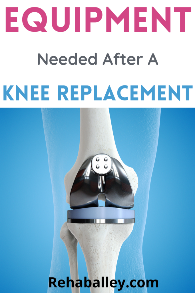 equipment needed after knee replacement