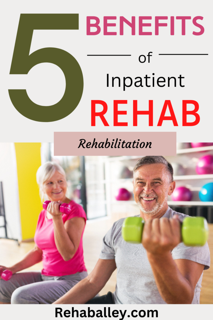 THE TOP 5 BENEFITS OF INPATIENT REHABILITATION – Rehab Alley